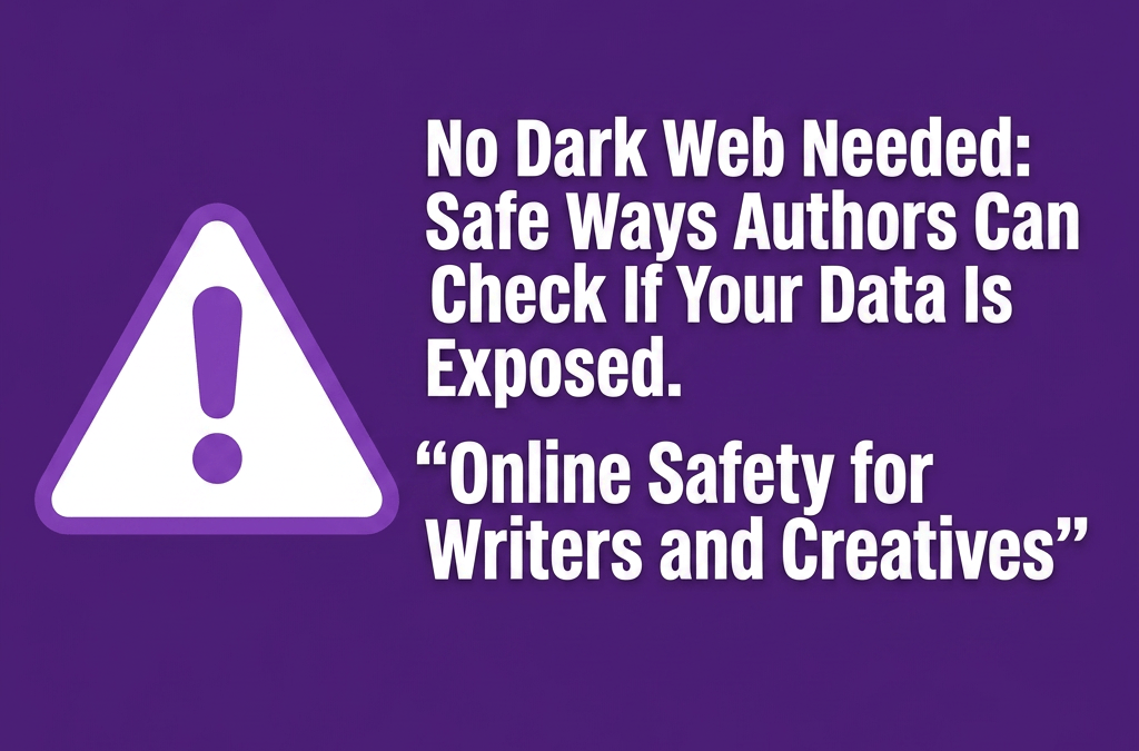 No Dark Web Needed: Safe Ways Authors Can Check If Your Data Is Exposed